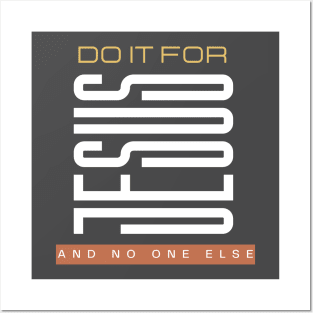 Do it for Jesus and nobody else Posters and Art